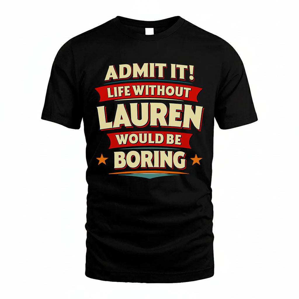 LAUREN HH88-K2-106–Personalized Funny Quote Apparel “Life Without NAME Would Be Boring”