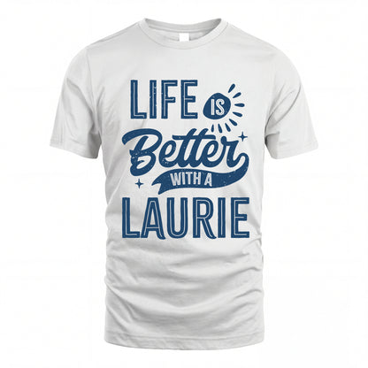 LAURIE HH88-K2–Personalized Name Quote T-Shirt Life Is Better With Unisex Gift