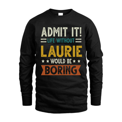 LAURIE HH88-K2–Personalized Funny Quote Apparel “Life Without NAME Would Be Boring”
