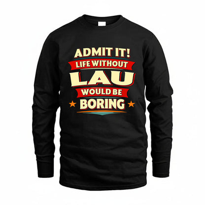 LAU HH88-K2-106–Personalized Funny Quote Apparel “Life Without NAME Would Be Boring”
