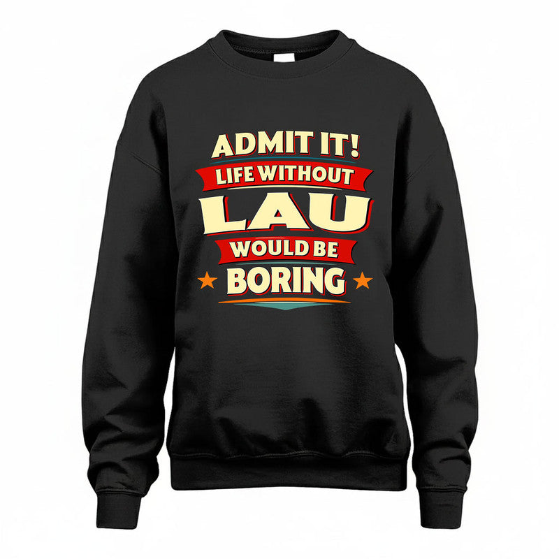 LAU HH88-K2-106–Personalized Funny Quote Apparel “Life Without NAME Would Be Boring”