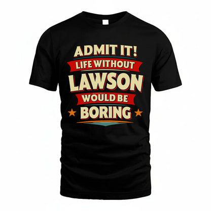 LAWSON HH88-K2-106–Personalized Funny Quote Apparel “Life Without NAME Would Be Boring”
