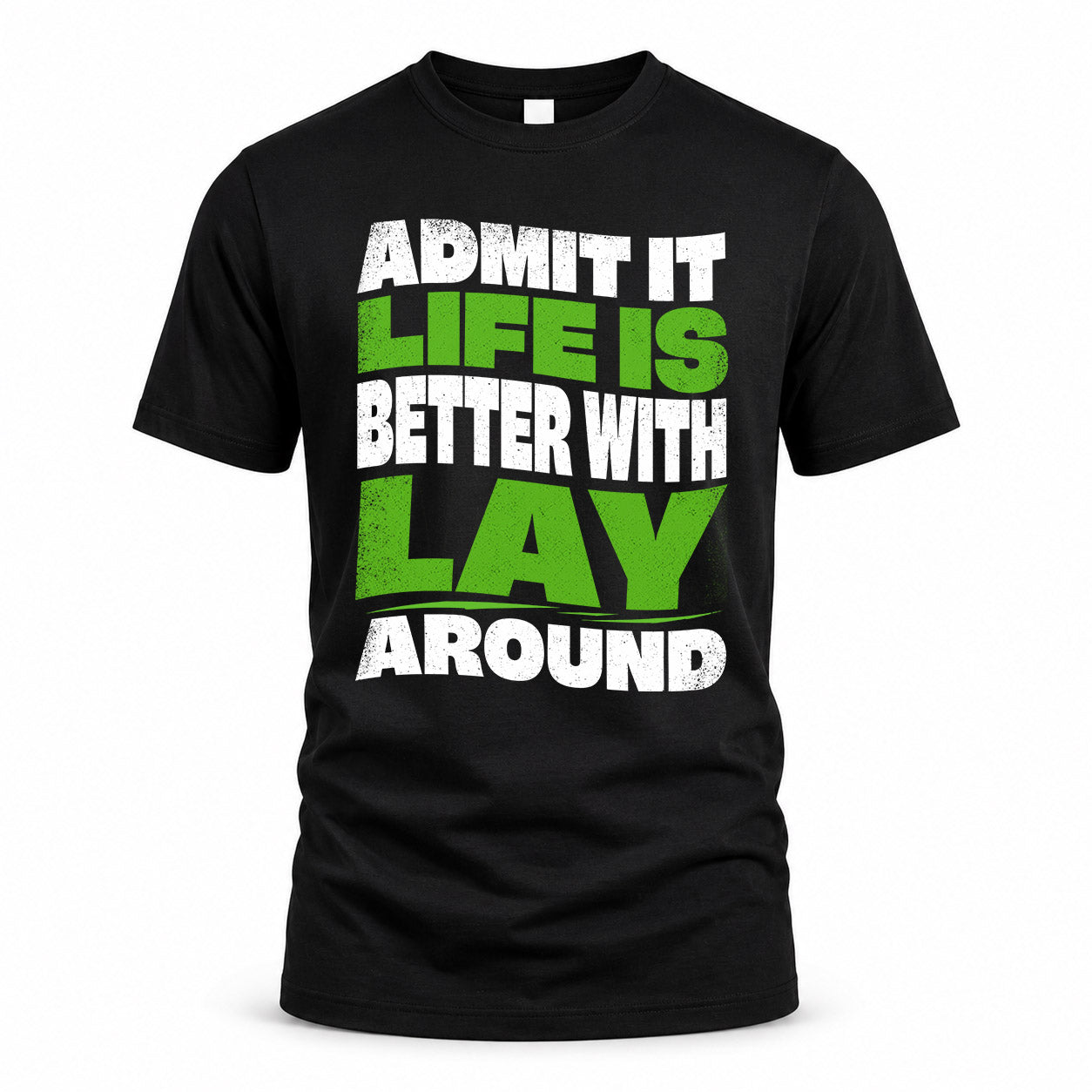 LAY KTT19-K098-189 – Personalized Funny Quote Apparel “Admit It, Life Is Better With NAME Around”