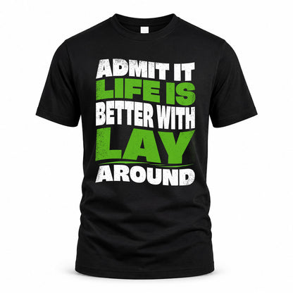 LAY KTT19-K098-189 – Personalized Funny Quote Apparel “Admit It, Life Is Better With NAME Around”