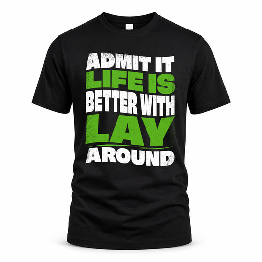LAY KTT19-K098-189 – Personalized Funny Quote Apparel “Admit It, Life Is Better With NAME Around”
