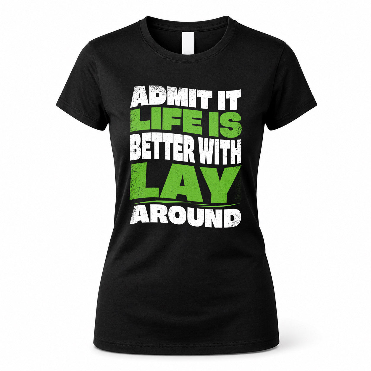 LAY KTT19-K098-189 – Personalized Funny Quote Apparel “Admit It, Life Is Better With NAME Around”