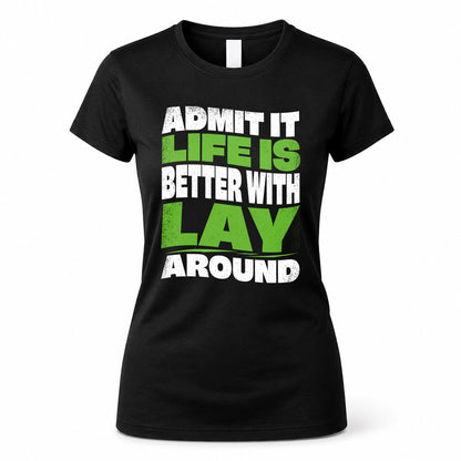 LAY KTT19-K098-189 – Personalized Funny Quote Apparel “Admit It, Life Is Better With NAME Around”