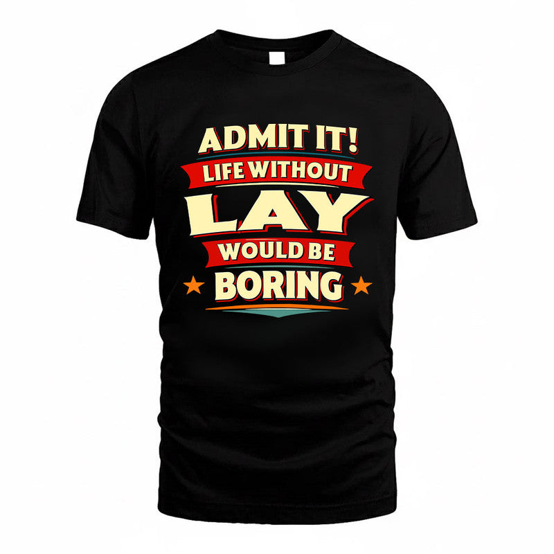LAY HH88-K2-106–Personalized Funny Quote Apparel “Life Without NAME Would Be Boring”