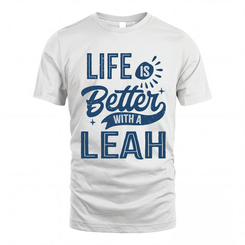 LEAH HH88-K2–Personalized Name Quote T-Shirt Life Is Better With Unisex Gift