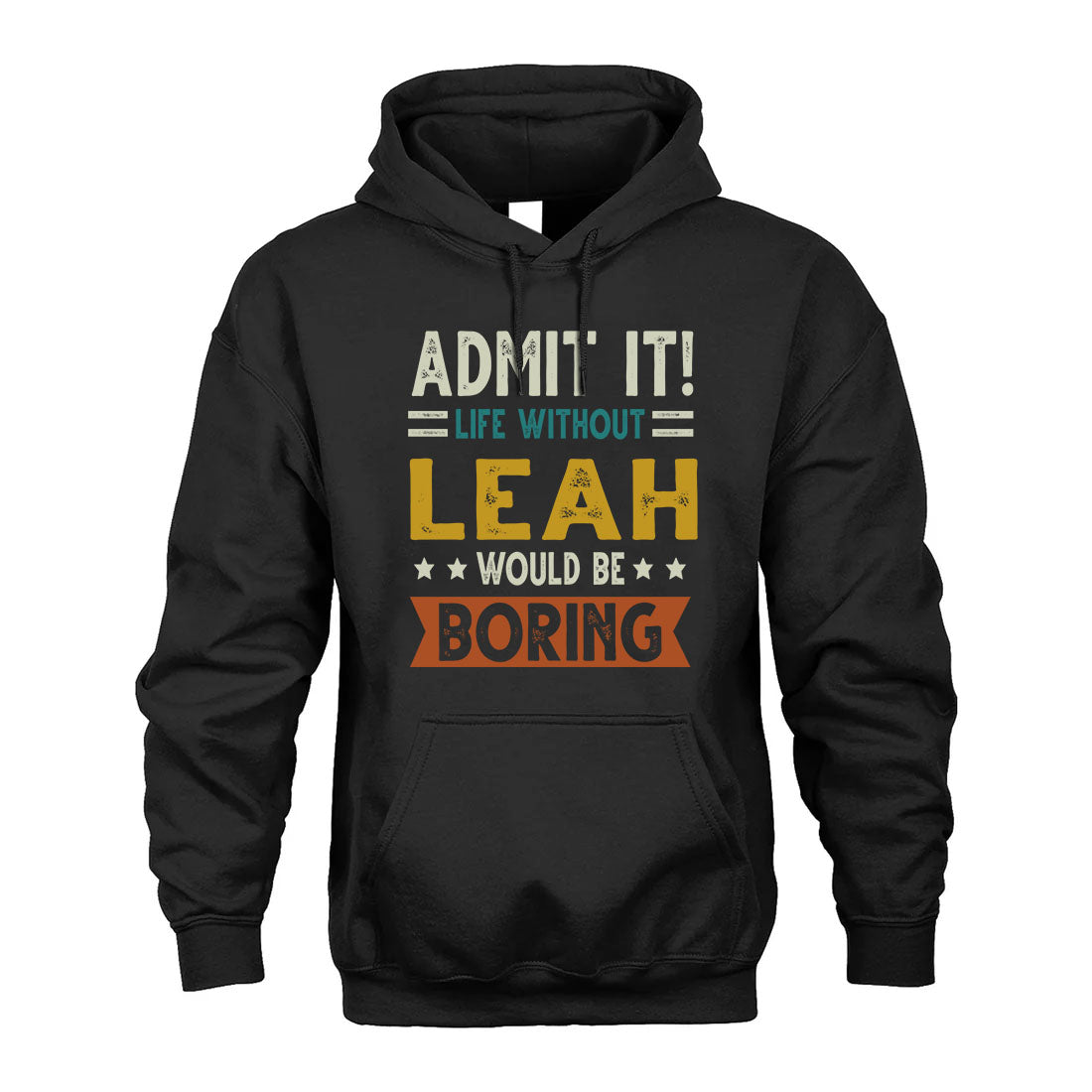 LEAH HH88-K2–Personalized Funny Quote Apparel “Life Without NAME Would Be Boring”