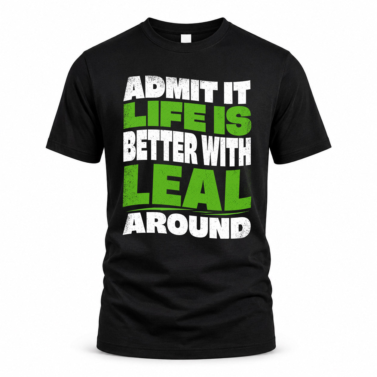 LEAL KTT19-K098-189 – Personalized Funny Quote Apparel “Admit It, Life Is Better With NAME Around”