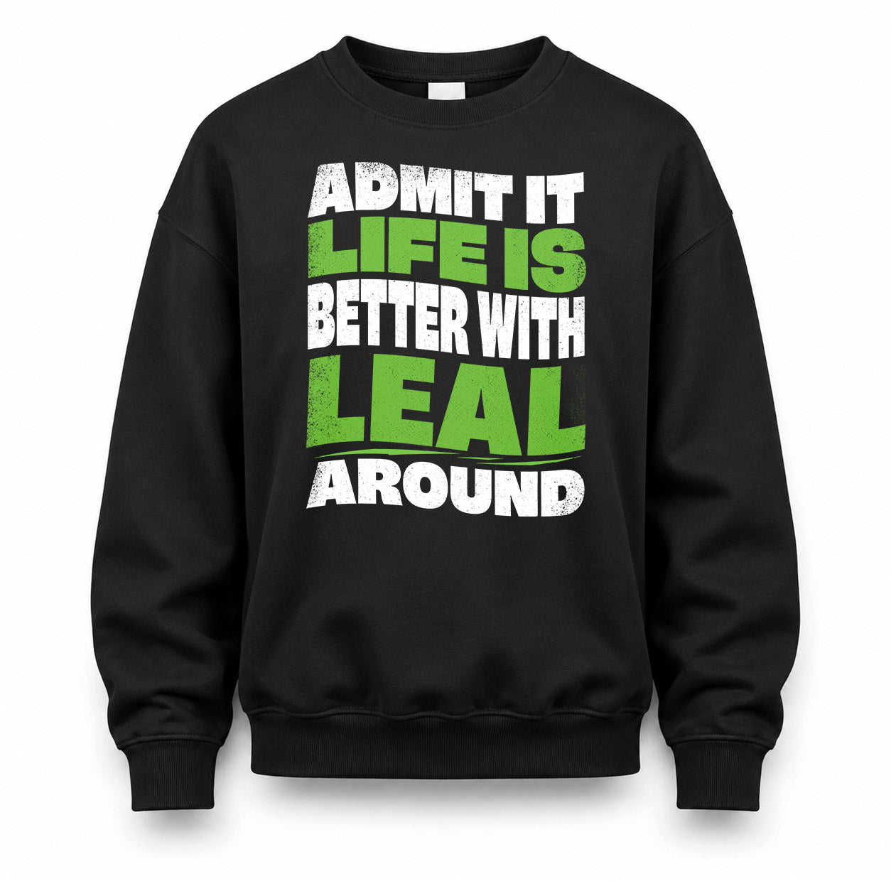 LEAL KTT19-K098-189 – Personalized Funny Quote Apparel “Admit It, Life Is Better With NAME Around”