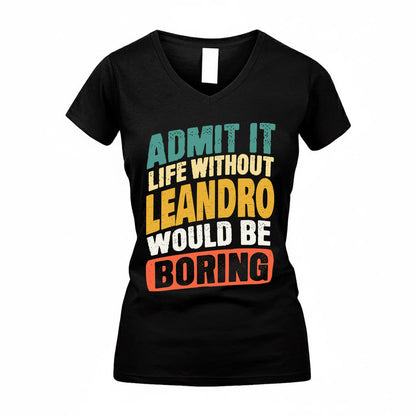 LEANDRO TP88-K4-229–Personalized Funny Quote Apparel “Life Without NAME Would Be Boring”