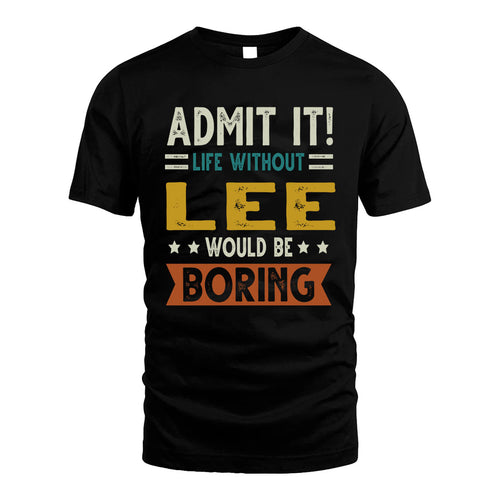 LEE HH88-K2–Personalized Funny Quote Apparel “Life Without NAME Would Be Boring”