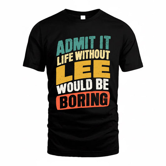 LEE TP88-K4-229–Personalized Funny Quote Apparel “Life Without NAME Would Be Boring”