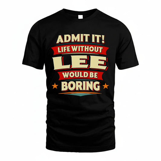 LEE HH88-K2-106–Personalized Funny Quote Apparel “Life Without NAME Would Be Boring”