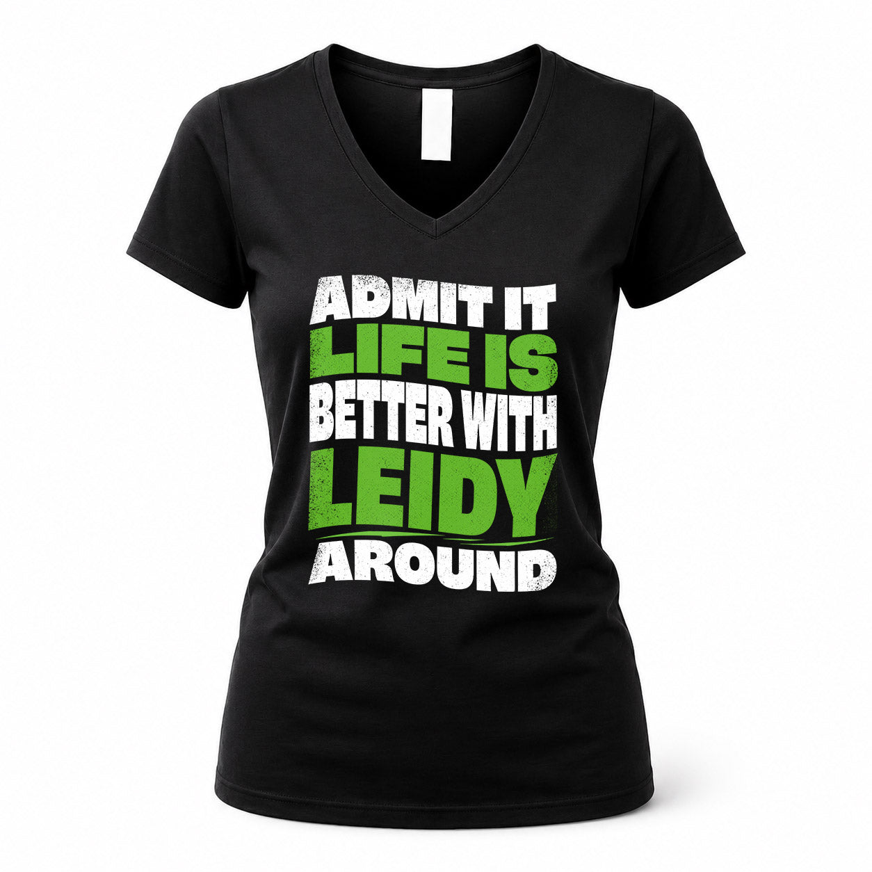 LEIDY KTT19-K098-189 – Personalized Funny Quote Apparel “Admit It, Life Is Better With NAME Around”