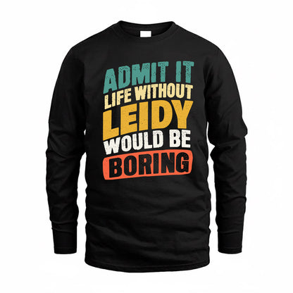 LEIDY TP88-K4-229–Personalized Funny Quote Apparel “Life Without NAME Would Be Boring”