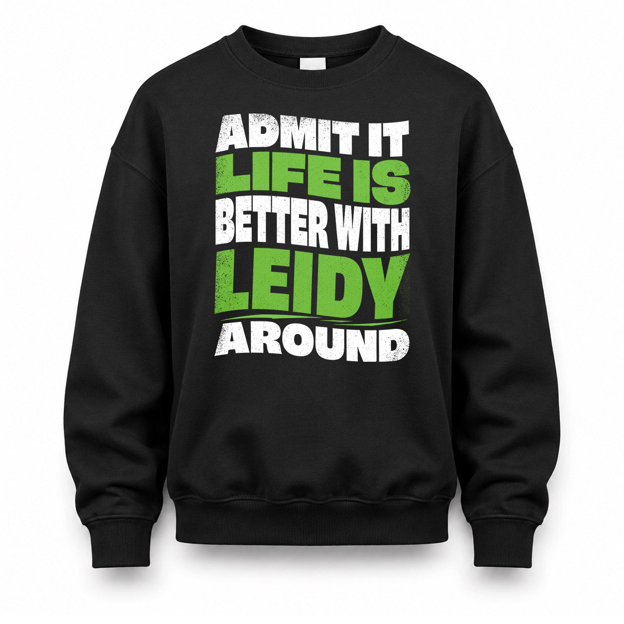LEIDY KTT19-K098-189 – Personalized Funny Quote Apparel “Admit It, Life Is Better With NAME Around”