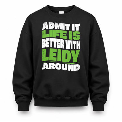 LEIDY KTT19-K098-189 – Personalized Funny Quote Apparel “Admit It, Life Is Better With NAME Around”