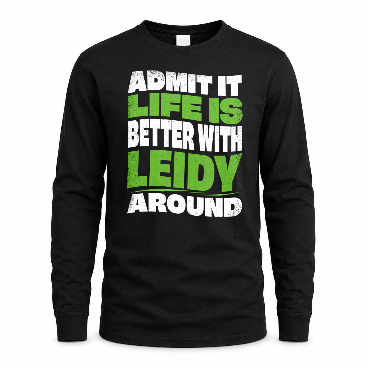 LEIDY KTT19-K098-189 – Personalized Funny Quote Apparel “Admit It, Life Is Better With NAME Around”