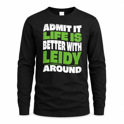 LEIDY KTT19-K098-189 – Personalized Funny Quote Apparel “Admit It, Life Is Better With NAME Around”