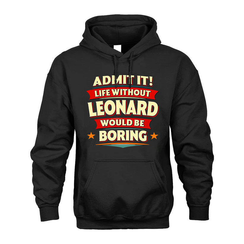 LEONARD HH88-K2-106–Personalized Funny Quote Apparel “Life Without NAME Would Be Boring”