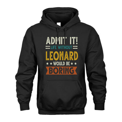 LEONARD HH88-K2–Personalized Funny Quote Apparel “Life Without NAME Would Be Boring”