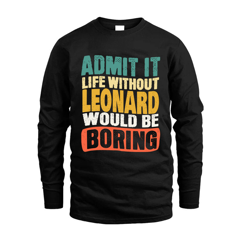 LEONARD KTT28-AMER50-111–Personalized Funny Quote Apparel “Life Without NAME Would Be Boring”