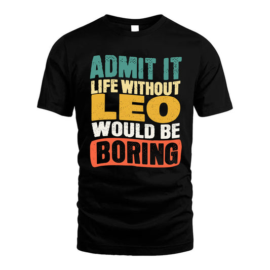 LEO KTT28-AMER50-111–Personalized Funny Quote Apparel “Life Without NAME Would Be Boring”
