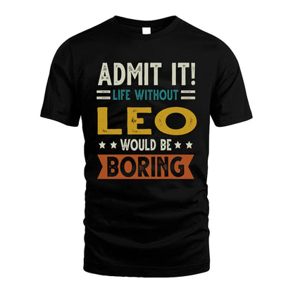 LEO HH88-K2–Personalized Funny Quote Apparel “Life Without NAME Would Be Boring”