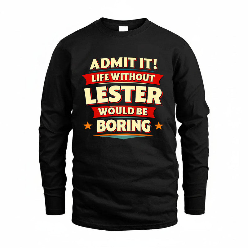 LESTER HH88-K2-106–Personalized Funny Quote Apparel “Life Without NAME Would Be Boring”