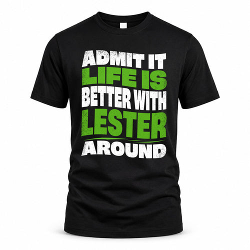 LESTER KTT19-K098-189 – Personalized Funny Quote Apparel “Admit It, Life Is Better With NAME Around”