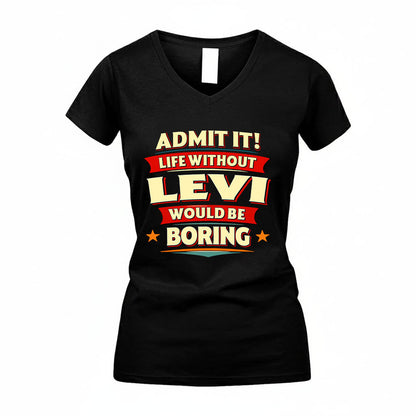 LEVI HH88-K2-106–Personalized Funny Quote Apparel “Life Without NAME Would Be Boring”