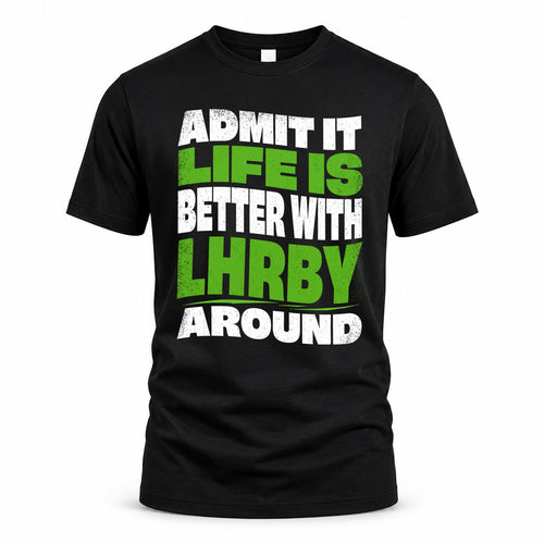 LHRBY KTT19-K098-189 – Personalized Funny Quote Apparel “Admit It, Life Is Better With NAME Around”