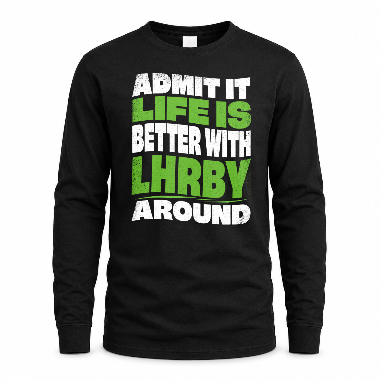 LHRBY KTT19-K098-189 – Personalized Funny Quote Apparel “Admit It, Life Is Better With NAME Around”