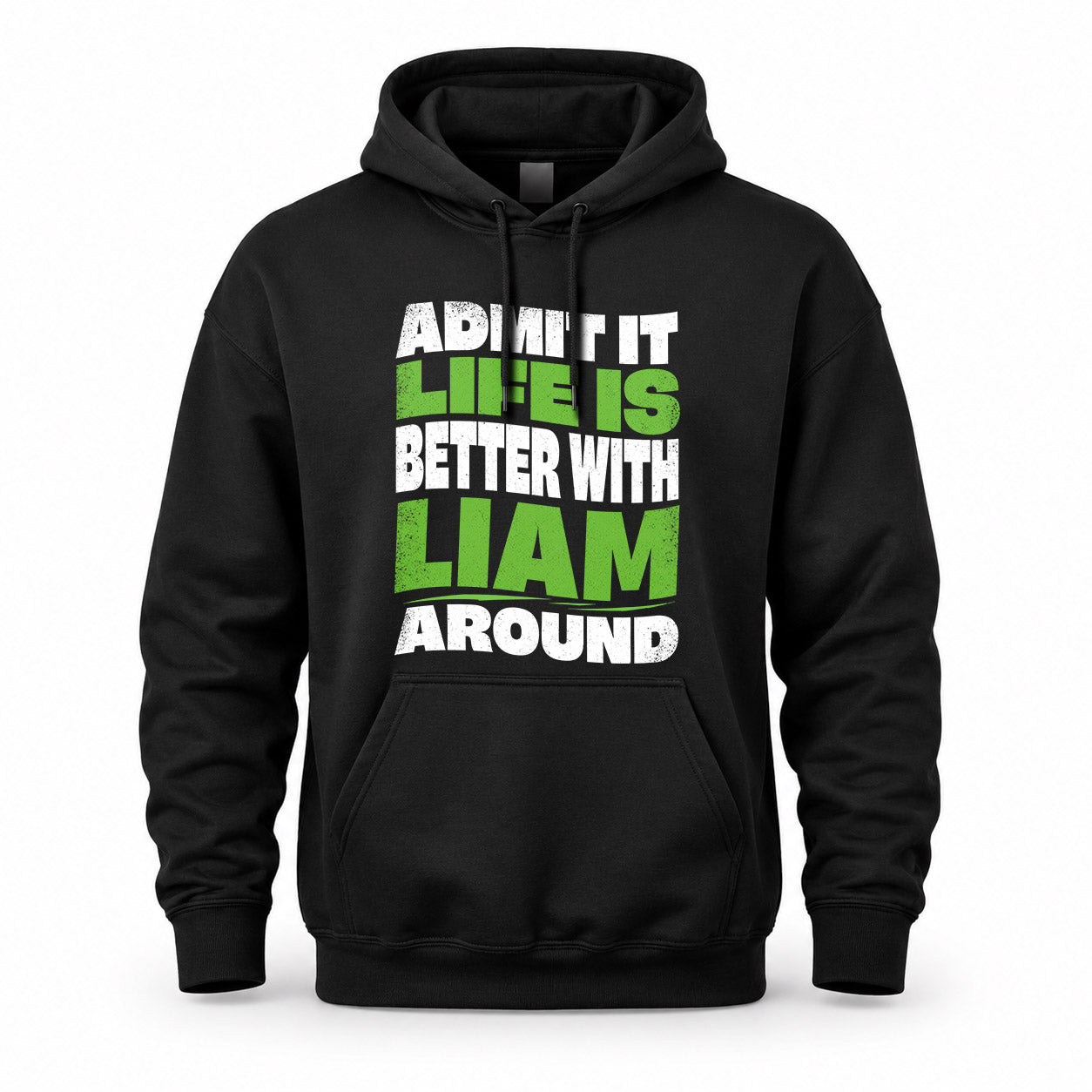 LIAM KTT19-K098-189 – Personalized Funny Quote Apparel “Admit It, Life Is Better With NAME Around”