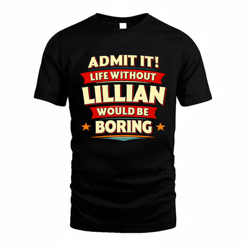 LILLIAN HH88-K2-106–Personalized Funny Quote Apparel “Life Without NAME Would Be Boring”