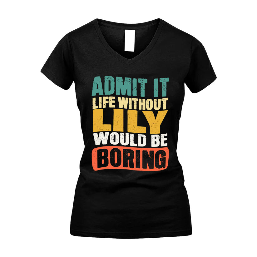 LILY KTT28-AMER50-111–Personalized Funny Quote Apparel “Life Without NAME Would Be Boring”