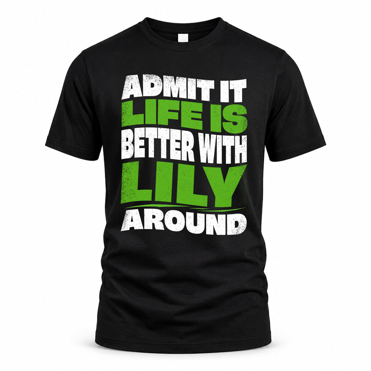 LILY KTT19-K098-189 – Personalized Funny Quote Apparel “Admit It, Life Is Better With NAME Around”