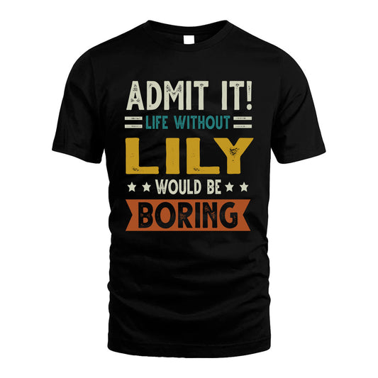 LILY HH88-K2–Personalized Funny Quote Apparel “Life Without NAME Would Be Boring”