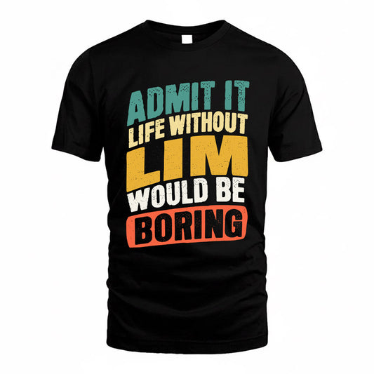 LIM TP88-K4-229–Personalized Funny Quote Apparel “Life Without NAME Would Be Boring”