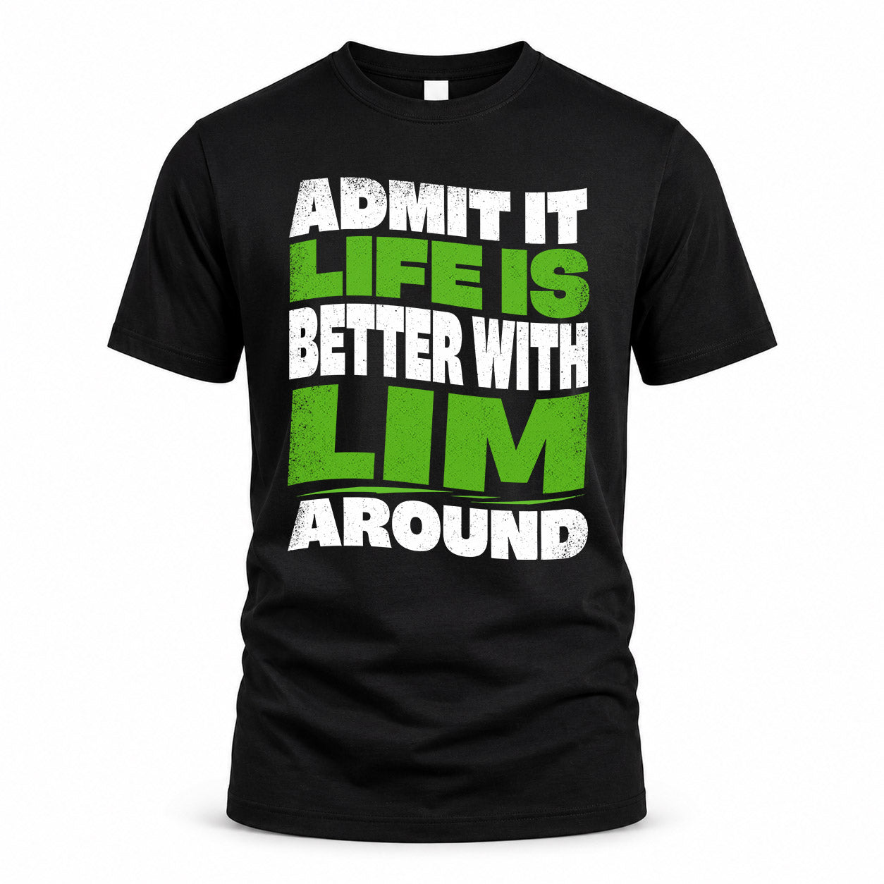 LIM KTT19-K098-189 – Personalized Funny Quote Apparel “Admit It, Life Is Better With NAME Around”