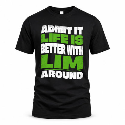 LIM KTT19-K098-189 – Personalized Funny Quote Apparel “Admit It, Life Is Better With NAME Around”