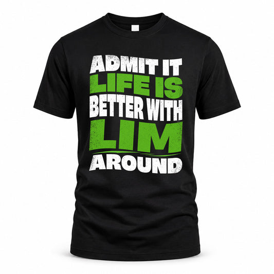 LIM KTT19-K098-189 – Personalized Funny Quote Apparel “Admit It, Life Is Better With NAME Around”
