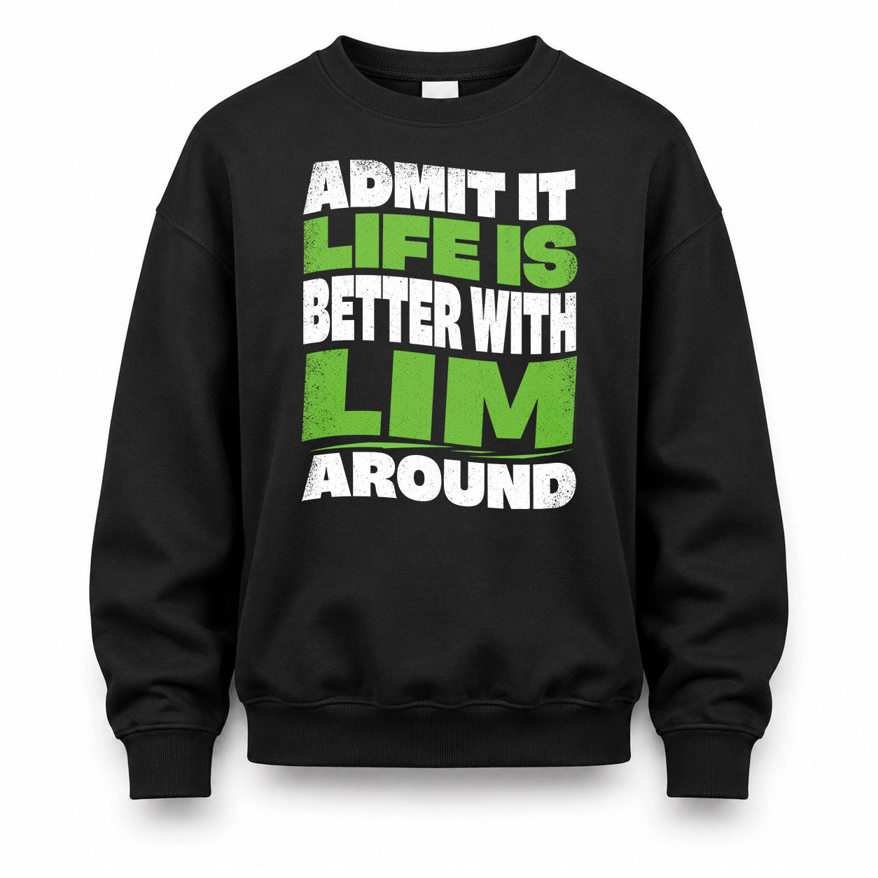 LIM KTT19-K098-189 – Personalized Funny Quote Apparel “Admit It, Life Is Better With NAME Around”