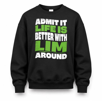 LIM KTT19-K098-189 – Personalized Funny Quote Apparel “Admit It, Life Is Better With NAME Around”