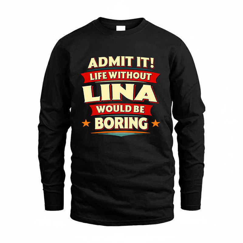 LINA HH88-K2-106–Personalized Funny Quote Apparel “Life Without NAME Would Be Boring”