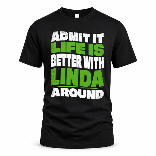 LINDA KTT19-K098-189 – Personalized Funny Quote Apparel “Admit It, Life Is Better With NAME Around”