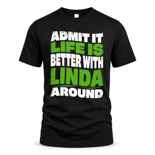 LINDA KTT19-K098-189 – Personalized Funny Quote Apparel “Admit It, Life Is Better With NAME Around”